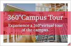 360°Campus Tour　Experience a 360°virtual tour of the campus.